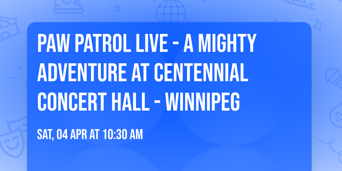 Paw Patrol Live - A Mighty Adventure at Centennial Concert Hall - Winnipeg