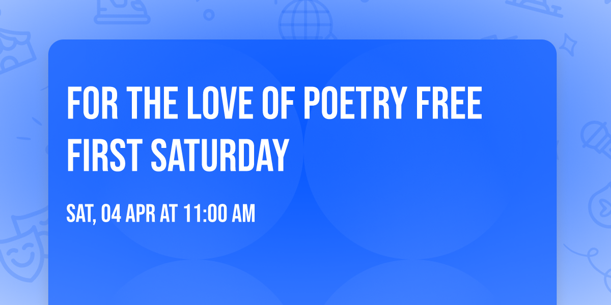 For the Love of Poetry Free First Saturday