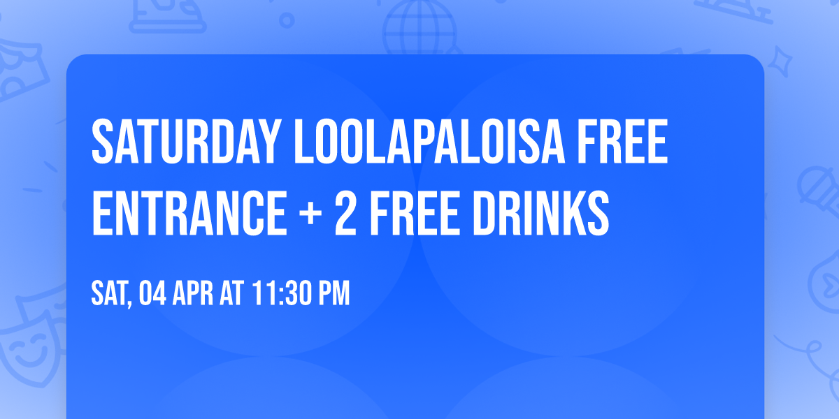 Saturday Loolapaloisa Free entrance + 2 Free Drinks