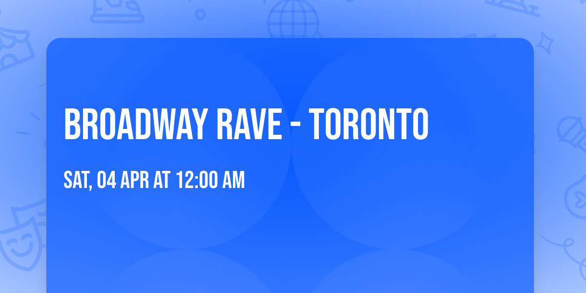 Broadway Rave - Toronto