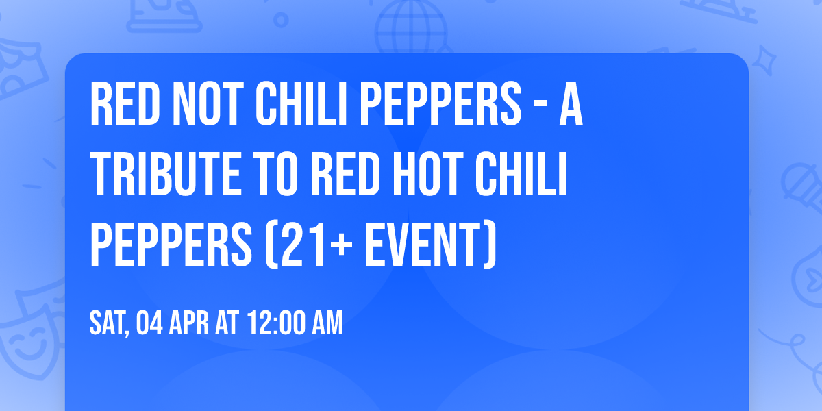Red Not Chili Peppers - A Tribute to Red Hot Chili Peppers (21+ Event)