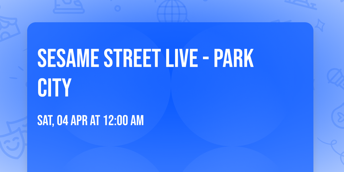 Sesame Street Live - Park City