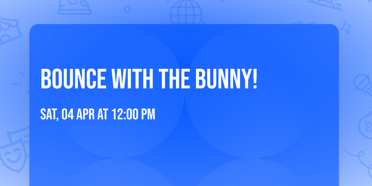 Bounce with the Bunny!  