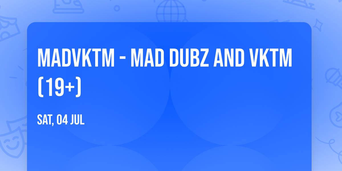 MADVKTM - Mad Dubz and VKTM (19+)