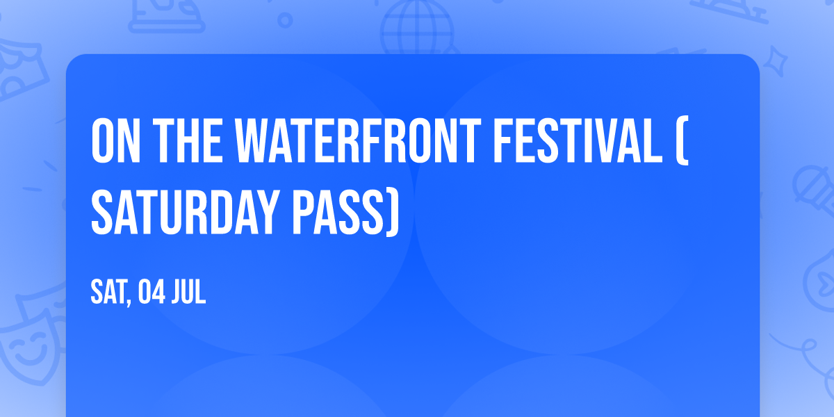 On The Waterfront Festival (Saturday Pass)
