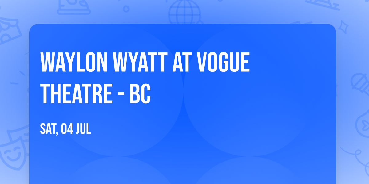 Waylon Wyatt at Vogue Theatre - BC