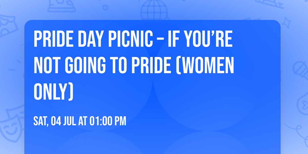 Pride Day Picnic \u2013 If You\u2019re Not Going to Pride (Women Only)