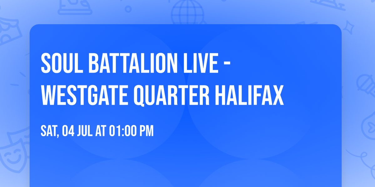 Soul Battalion Live - Westgate Quarter Halifax