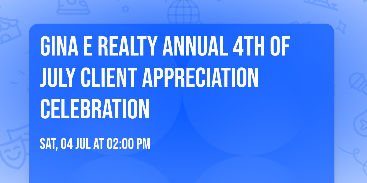 Gina E Realty Annual 4th of July Client Appreciation Celebration