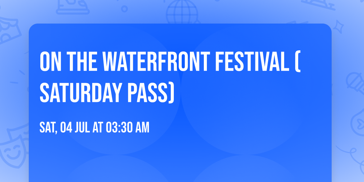On The Waterfront Festival (Saturday Pass)
