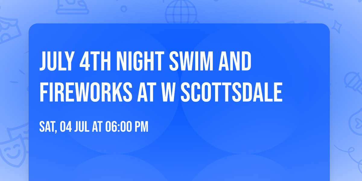 July 4th Night Swim and Fireworks at W Scottsdale