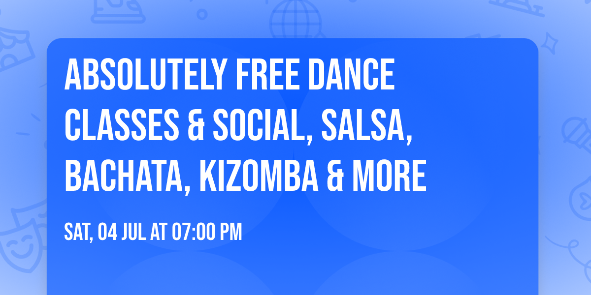 Absolutely Free Dance Classes & Social, Salsa, Bachata, Kizomba & More