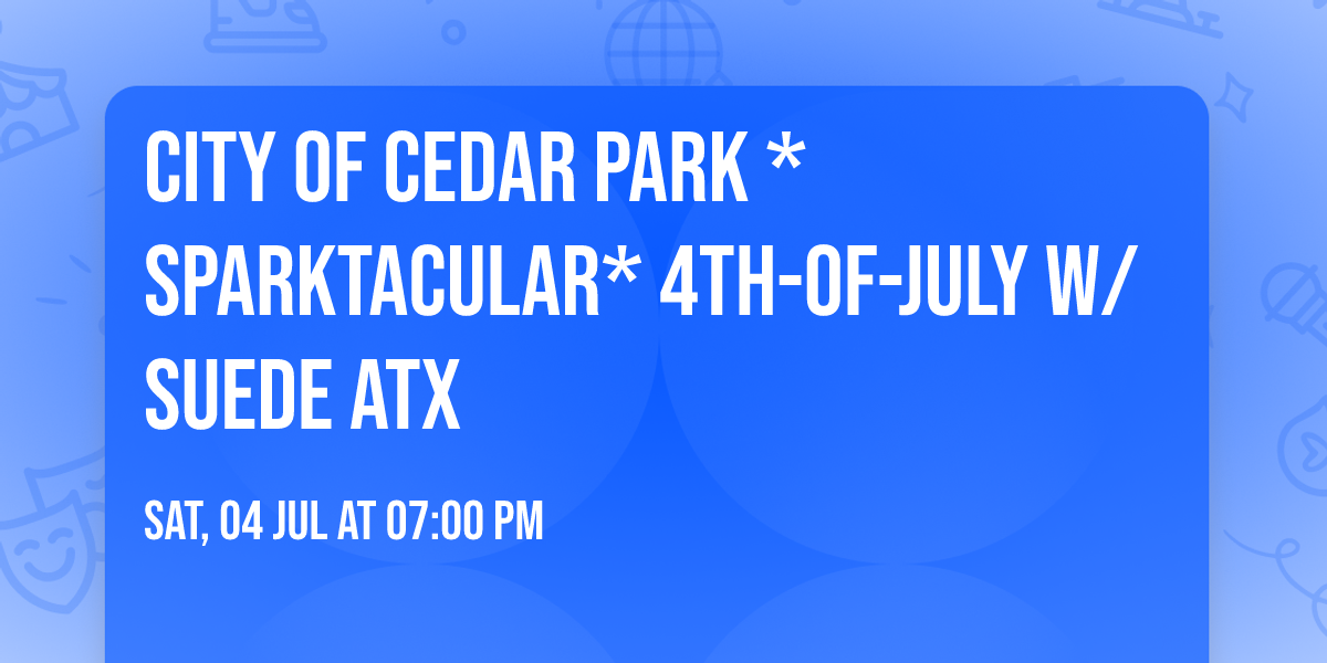 City of Cedar Park *Sparktacular* 4th-of-July w\/ Suede ATX