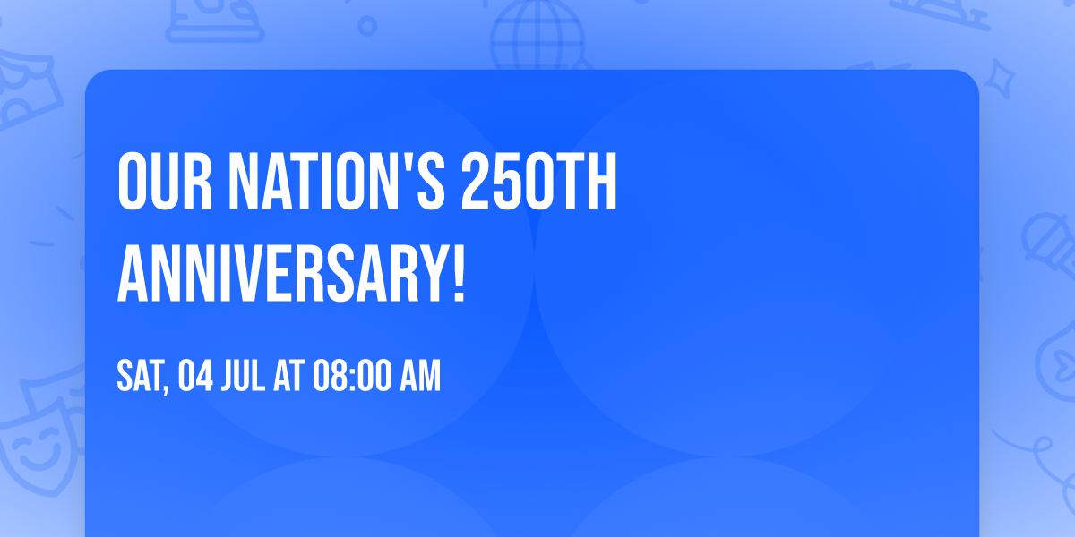 Our Nation's 250th Anniversary!