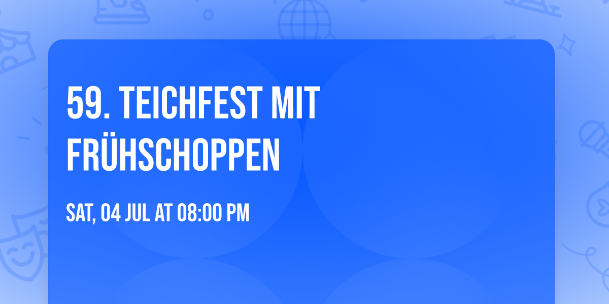 59. Teichfest mit Fr\u00fchschoppen 