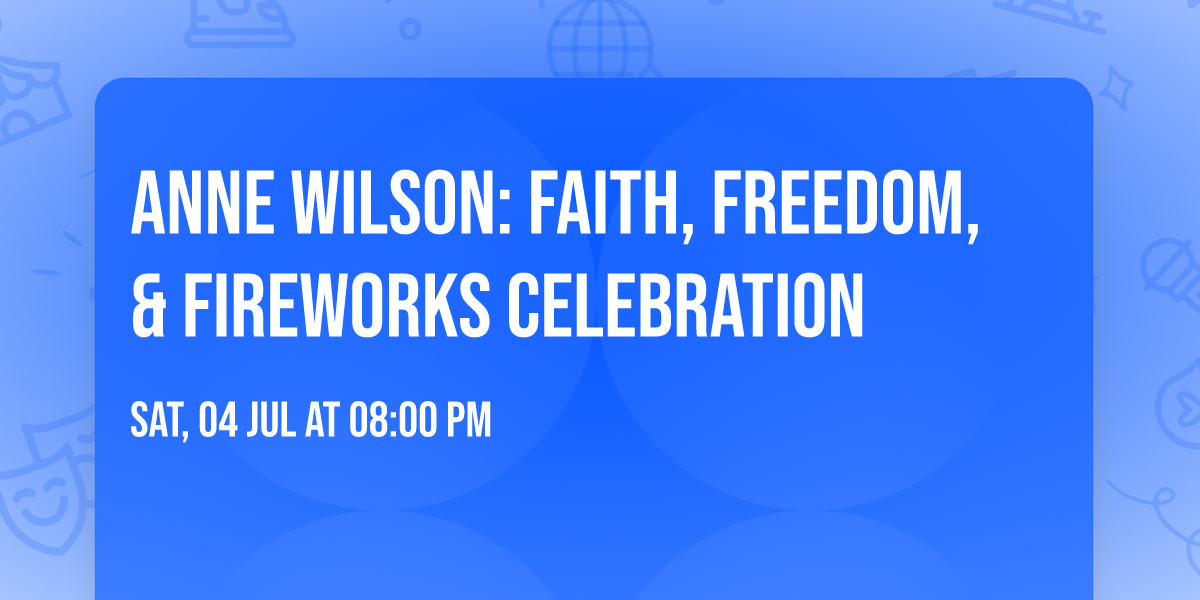 Anne Wilson: Faith, Freedom, & Fireworks Celebration