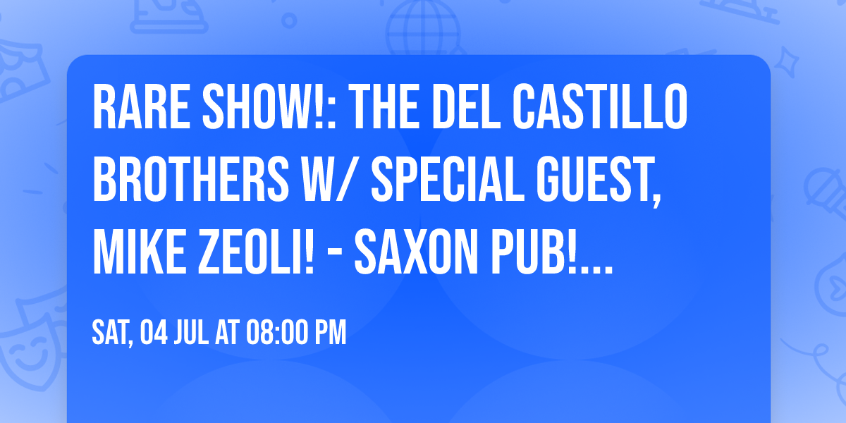 Rare Show!: The Del Castillo Brothers w\/ Special Guest, Mike Zeoli! - Saxon Pub! July 4