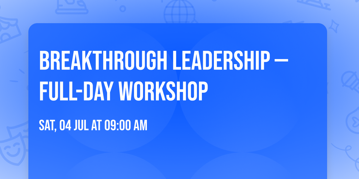 Breakthrough Leadership \u2014 Full-Day Workshop