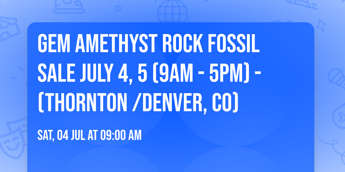 Gem Amethyst Rock Fossil Sale July 4, 5 (9am - 5pm) - (Thornton \/Denver, CO)