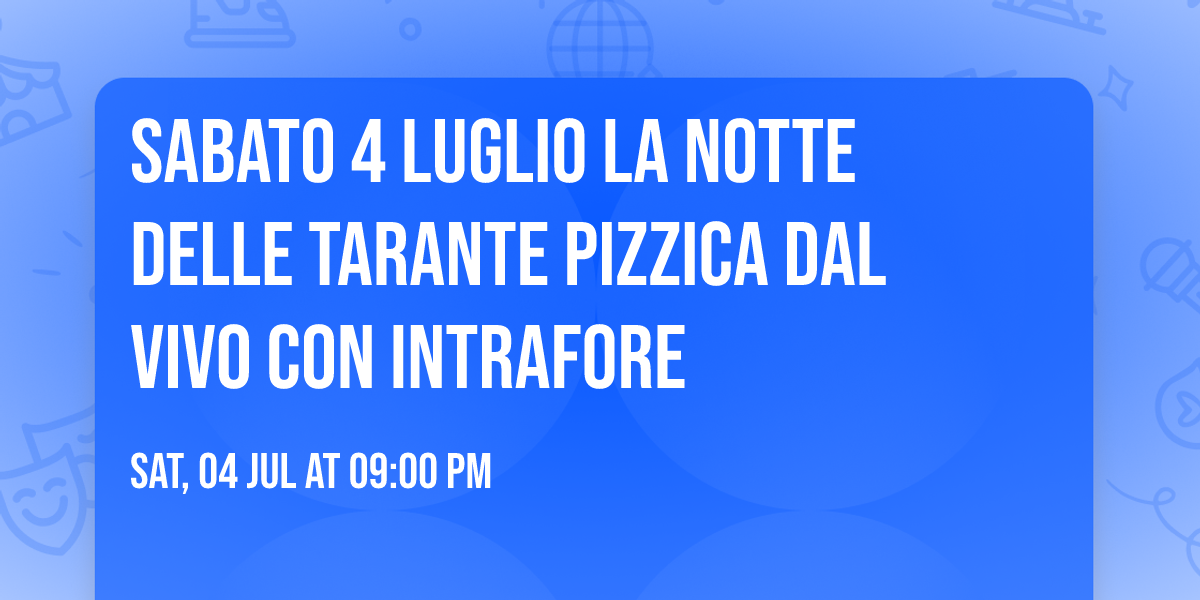 Sabato 4  Luglio  \ud83d\udc83La Notte delle Tarante \ud83d\udc83 Pizzica dal vivo con INTRAFORE