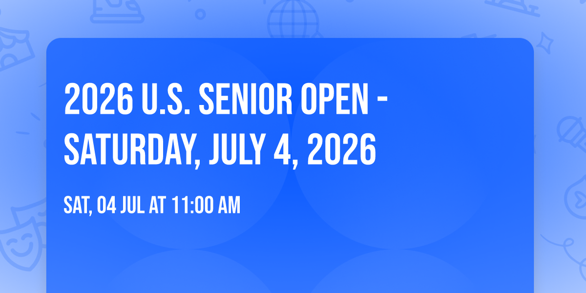 2026 U.S. Senior Open - Saturday, July 4, 2026