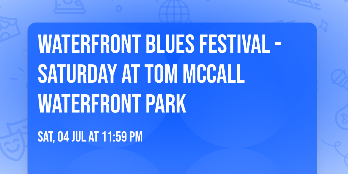 Waterfront Blues Festival - Saturday at Tom McCall Waterfront Park