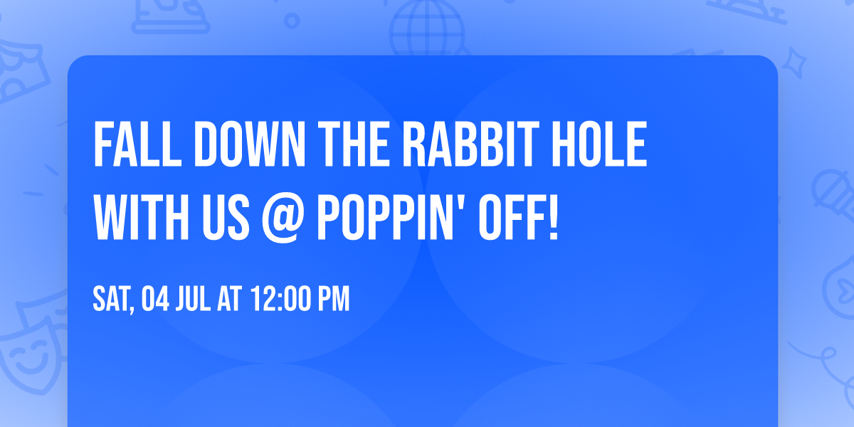 \ud83c\udfa8\ud83d\udc07\u2728 FALL DOWN THE RABBIT HOLE WITH US @ POPPIN' OFF! \u2728\ud83d\udc07\ud83c\udfa8
