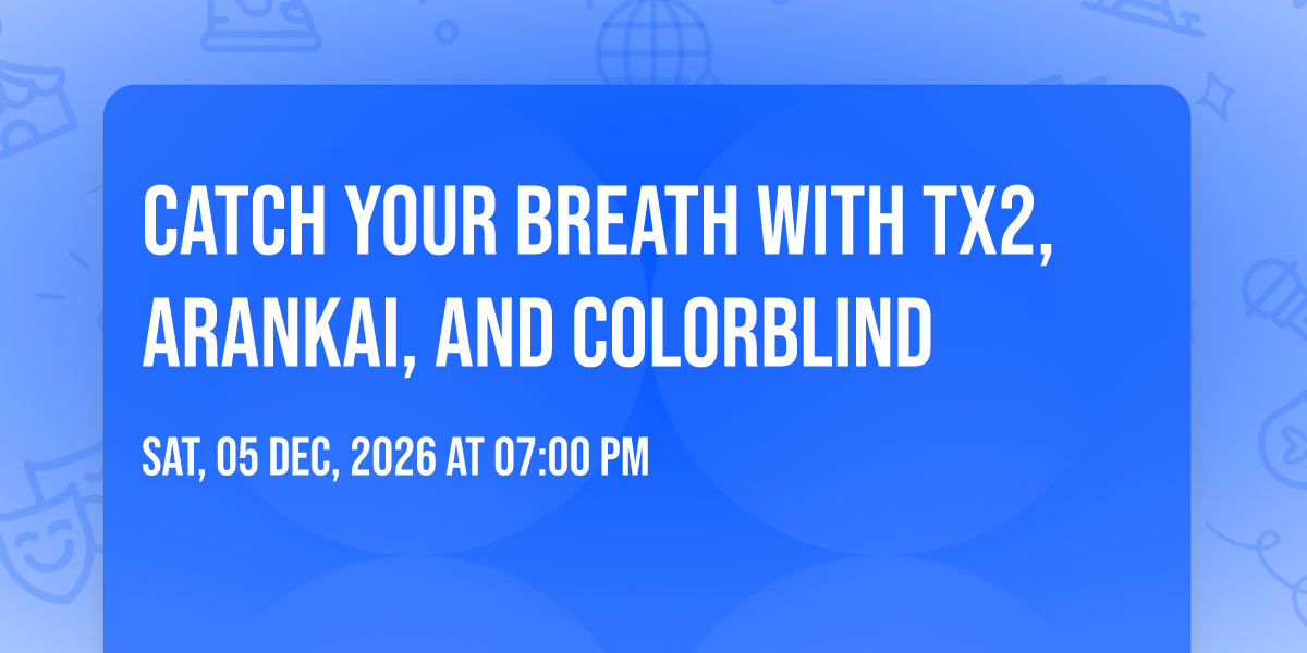 Catch Your Breath with Tx2, Arankai, and Colorblind