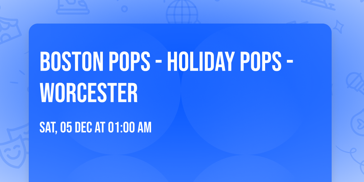 Boston Pops - Holiday Pops - Worcester
