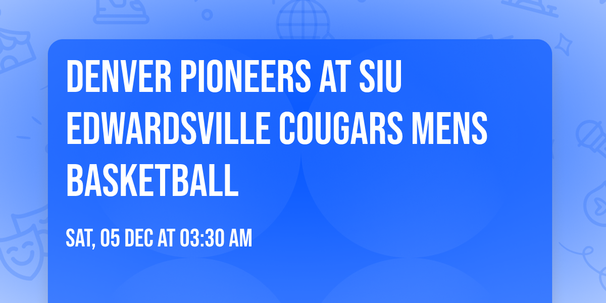 Denver Pioneers at SIU Edwardsville Cougars Mens Basketball