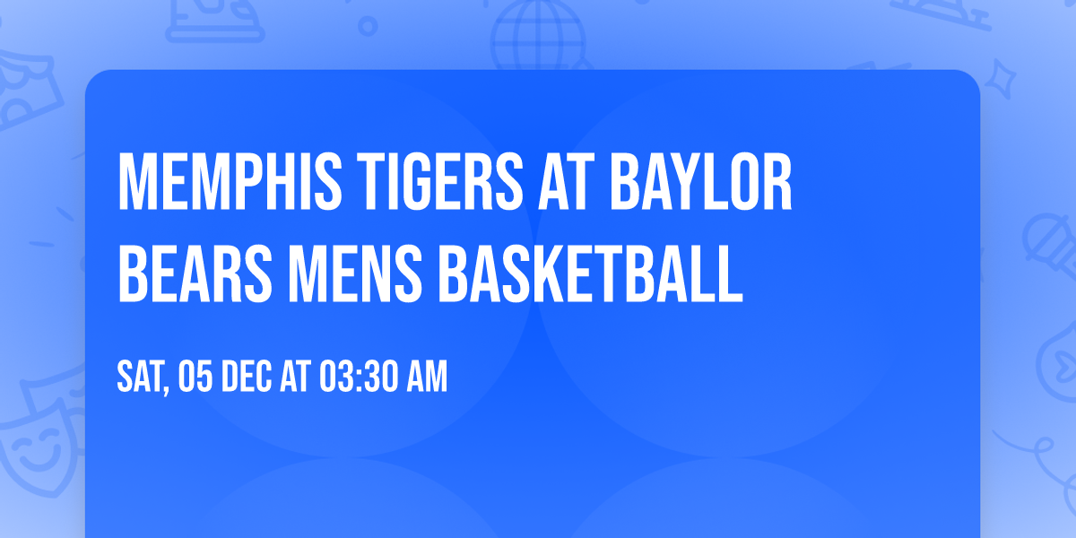 Memphis Tigers at Baylor Bears Mens Basketball
