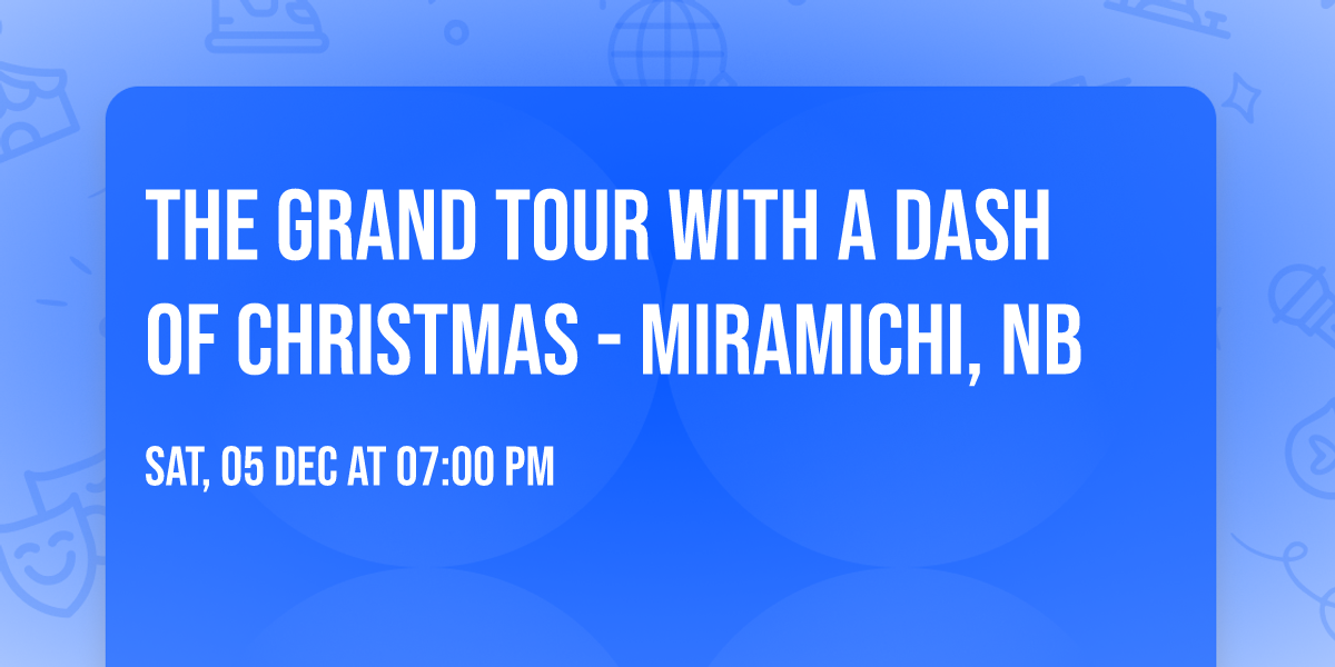 The Grand Tour With A Dash of Christmas - Miramichi, NB