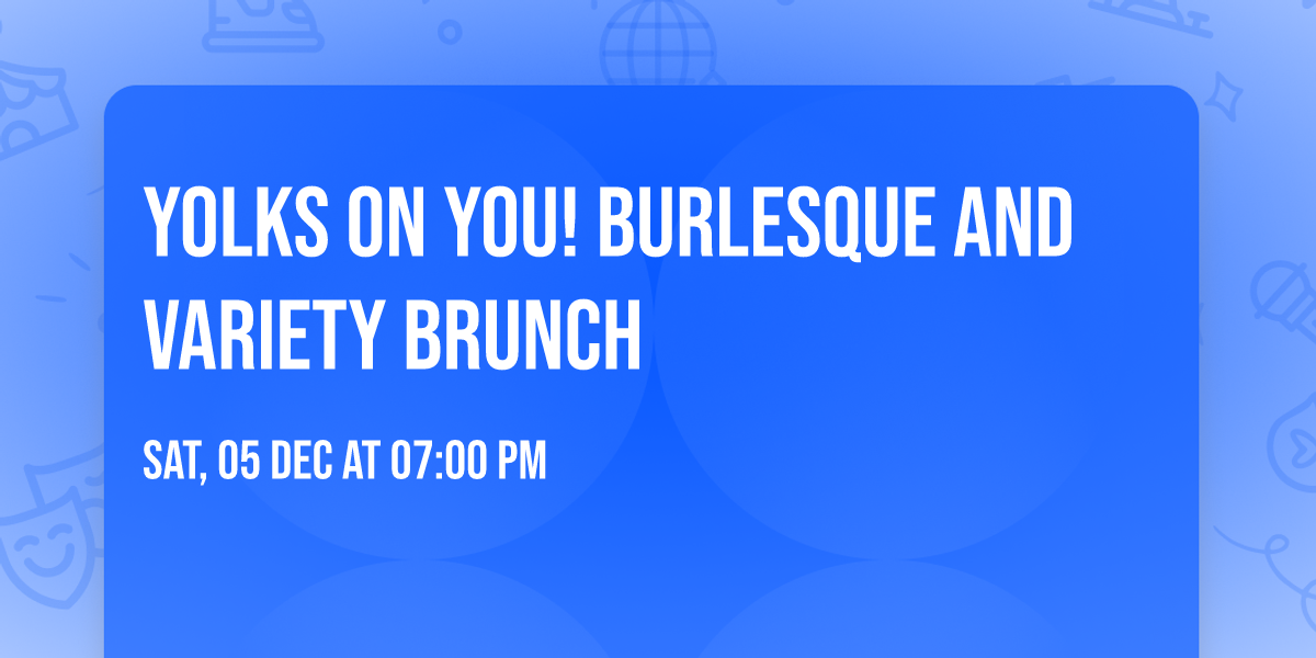 Yolks on You! Burlesque and Variety Brunch