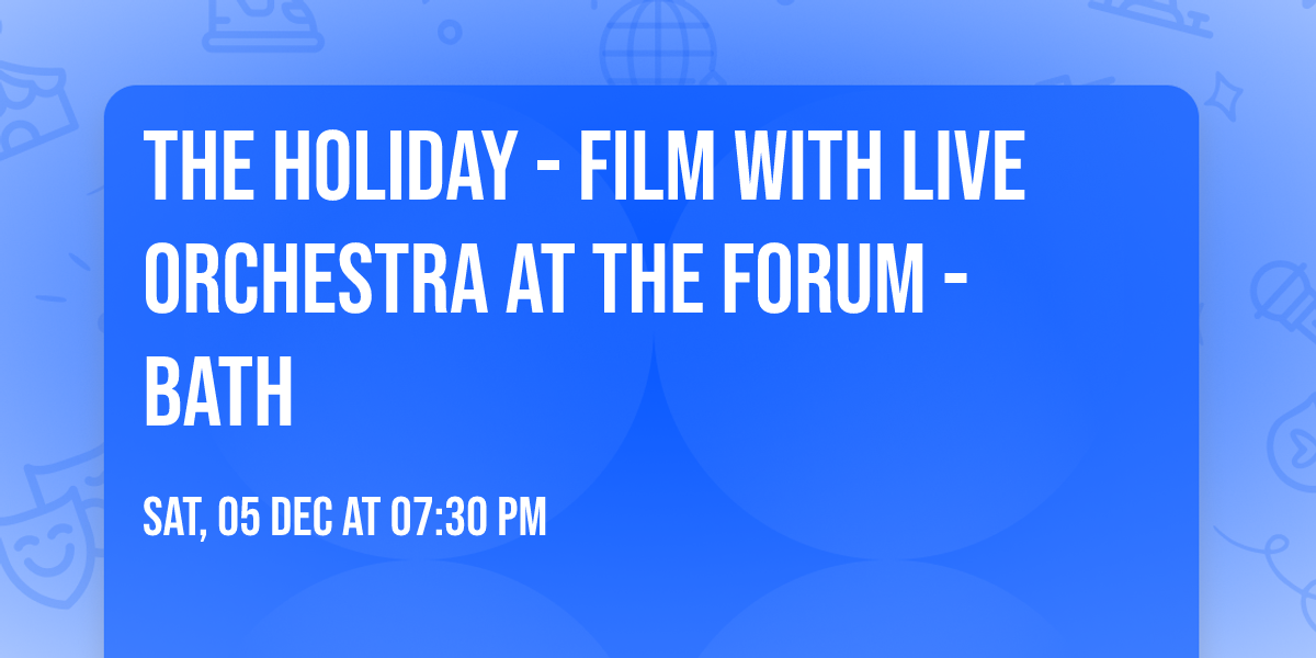 The Holiday - Film with Live Orchestra at The Forum - Bath