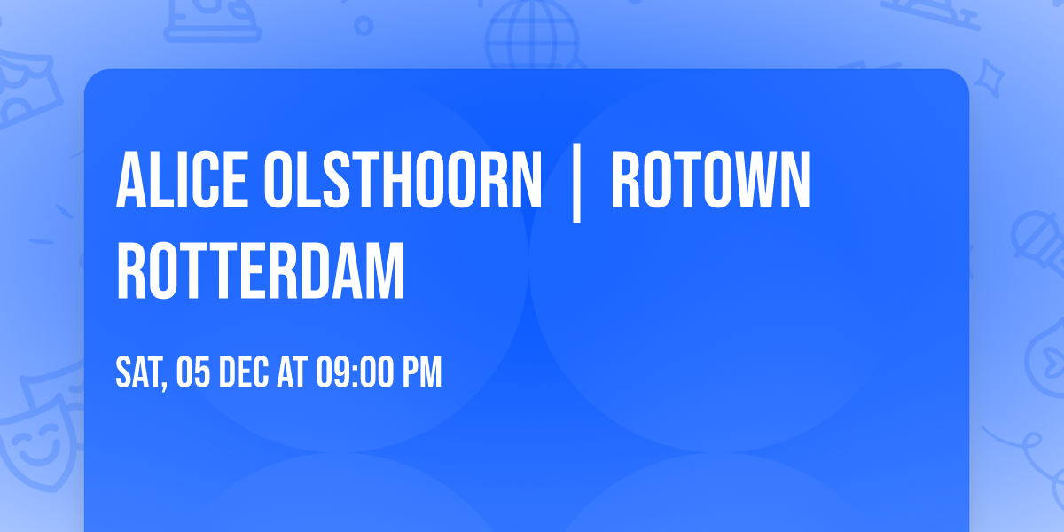 Alice Olsthoorn | Rotown Rotterdam