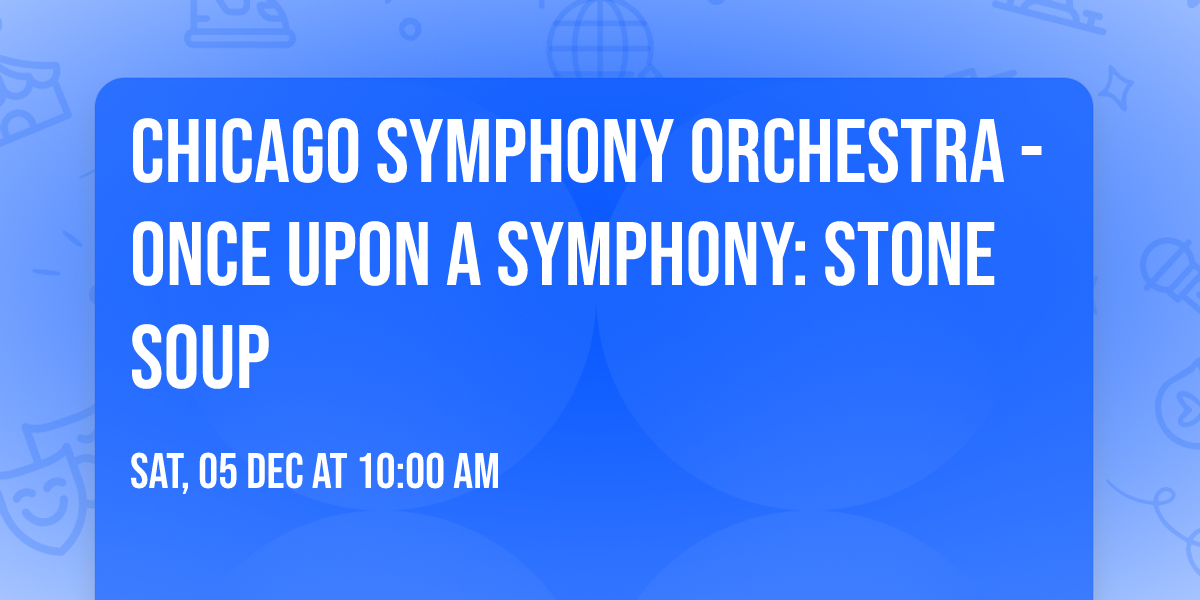 Chicago Symphony Orchestra - Once Upon a Symphony: Stone Soup