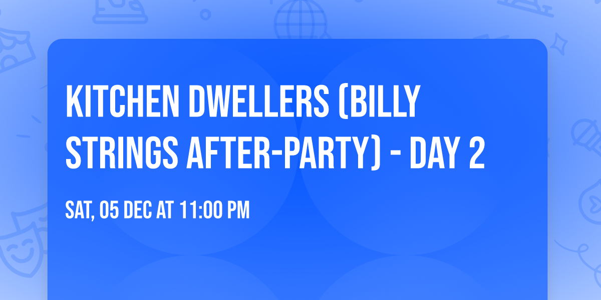 Kitchen Dwellers (BIlly Strings After-Party) - Day 2