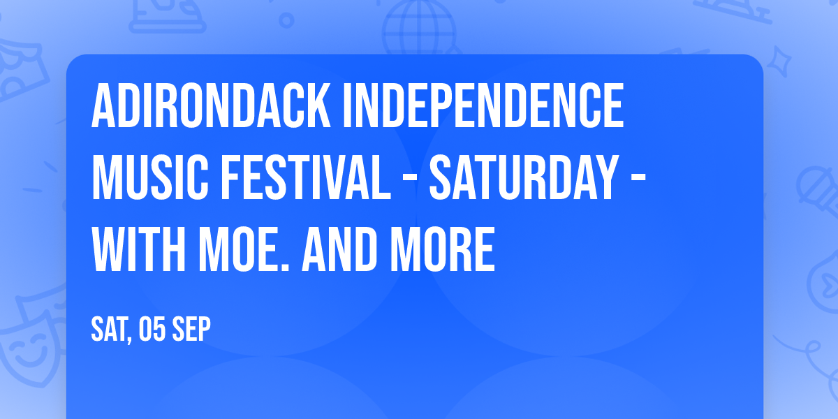 Adirondack Independence Music Festival - Saturday - with moe. and more