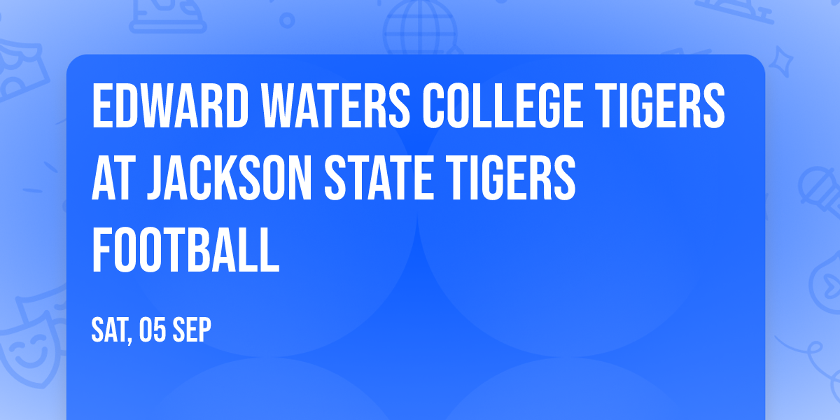 Edward Waters College Tigers at Jackson State Tigers Football