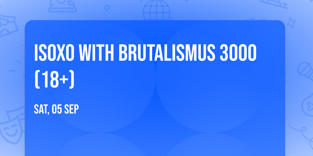 ISOxo with Brutalismus 3000 (18+)