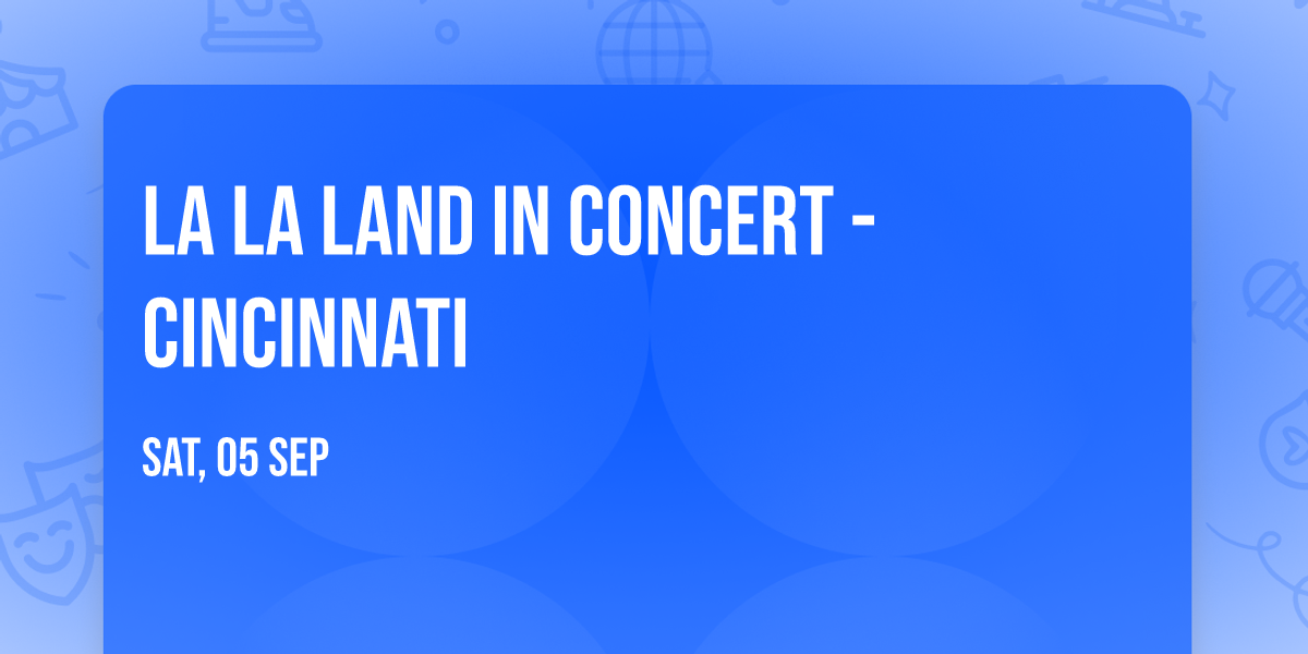 La La Land In Concert - Cincinnati