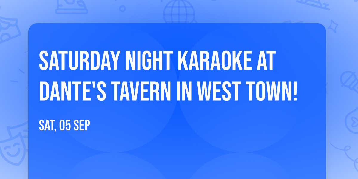 Saturday Night Karaoke at Dante's Tavern in West Town!