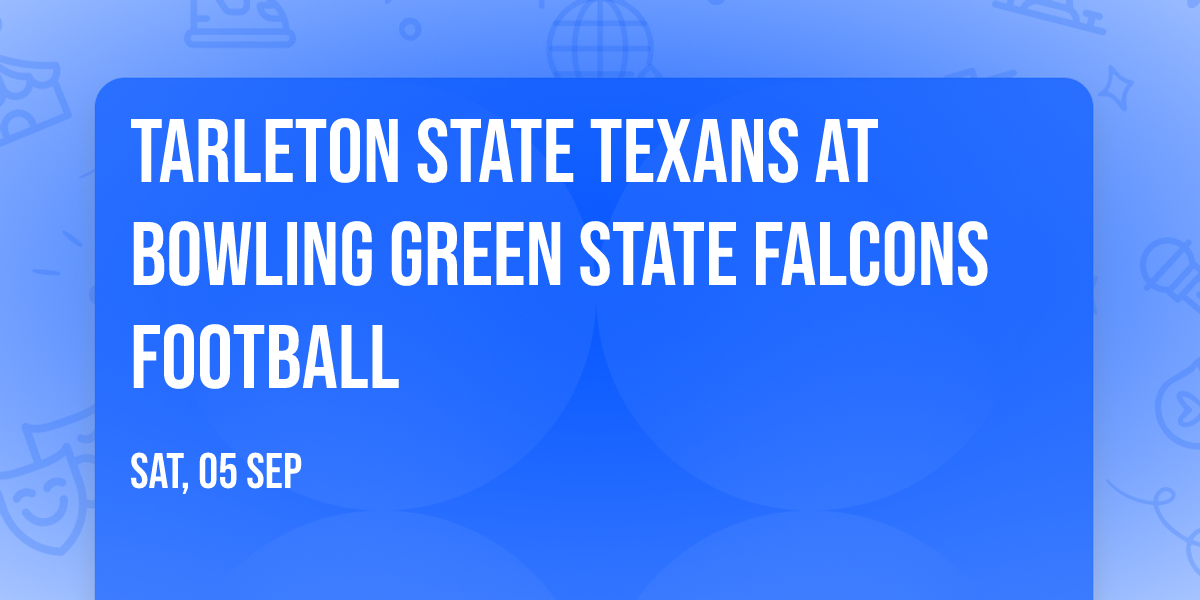 Tarleton State Texans at Bowling Green State Falcons Football