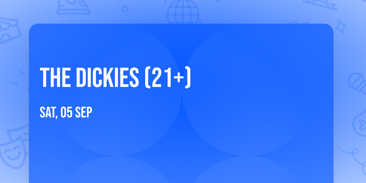 The Dickies (21+)
