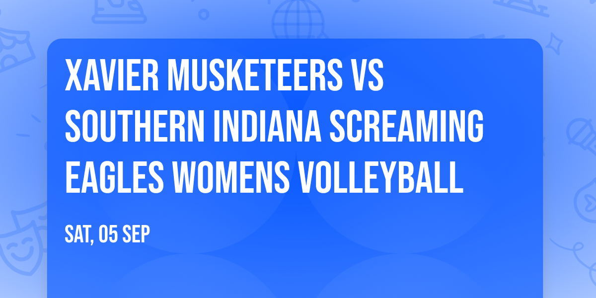 Xavier Musketeers vs Southern Indiana Screaming Eagles Womens Volleyball