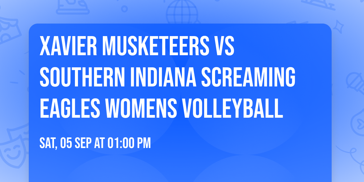 Xavier Musketeers vs Southern Indiana Screaming Eagles Womens Volleyball