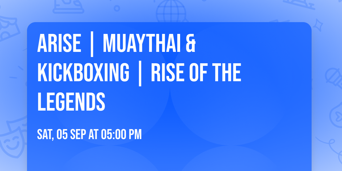 ARISE | MuayThai & Kickboxing | RISE OF THE LEGENDS