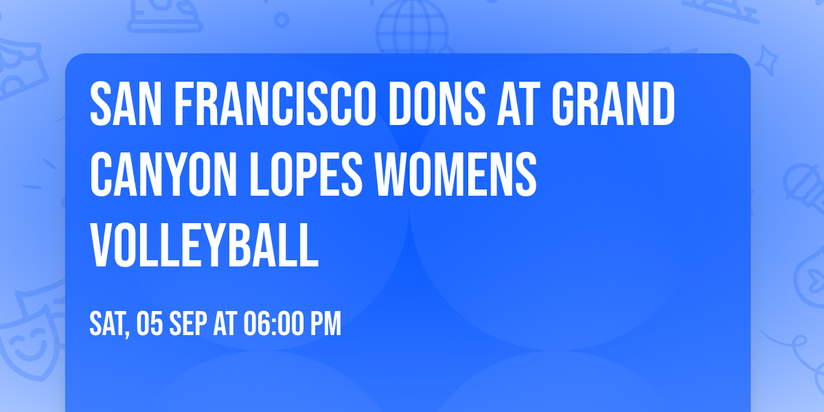 San Francisco Dons at Grand Canyon Lopes Womens Volleyball