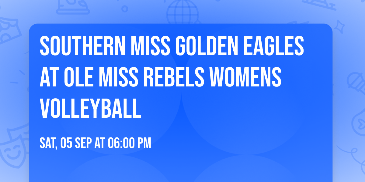 Southern Miss Golden Eagles at Ole Miss Rebels Womens Volleyball