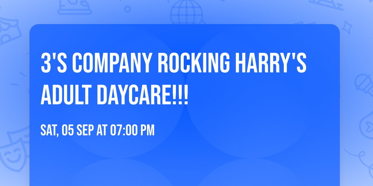 3's Company Rocking Harry's Adult Daycare!!!
